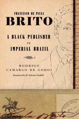 bokomslag Francisco de Paula Brito: A Black Publisher in Imperial Brazil