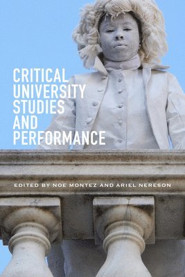Noe Montez, Ariel Nereson - Critical University Studies and Performance, Inbunden