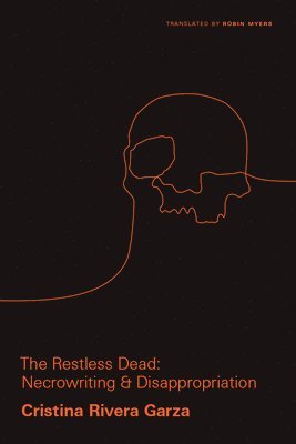 Cristina Rivera Garza, Cristina Rivera Garza - Restless Dead, Inbunden