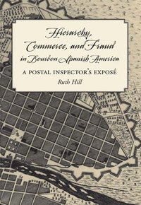 bokomslag Hierarchy, Commerce, and Fraud in Bourbon Spanish America: A Postal Inspector's Expose
