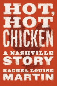 bokomslag Hot, Hot Chicken: A Nashville Story