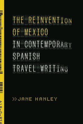 The Reinvention of Mexico in Contemporary Spanish Travel Writing 1