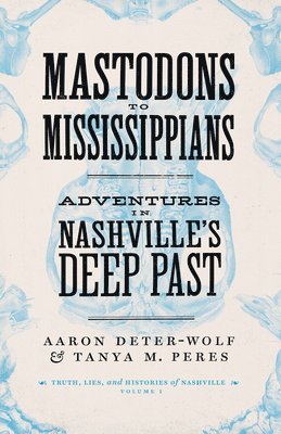 Aaron Deter-Wolf, Tanya M. Peres - Mastodons to Mississippians, Häftad
