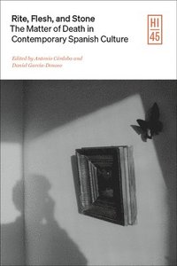 bokomslag Rite, Flesh, and Stone: The Matter of Death in Contemporary Spanish Culture