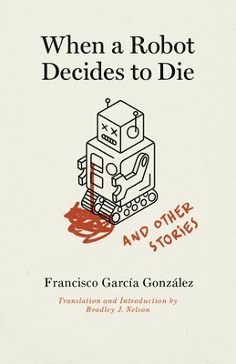 Francisco García González, Francisco García González - When a Robot Decides to Die and Other Stories, Häftad