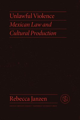 bokomslag Unlawful Violence: Mexican Law and Cultural Production