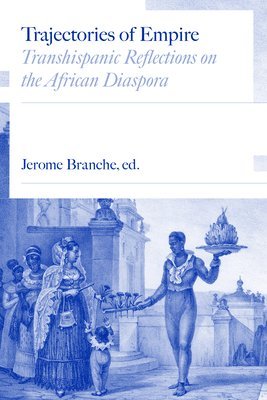 Jerome C. Branche, Elizabeth Wright, Cassia Roth, Baltasar Fra-Molinero, Miguel Valerio, Miguel Olmedo, Agnes Lugo-Ortiz, Lucia Helena Costigan, Abreu Alberto, Eliseo Jacob, Jerome C. Branche - Trajectories of Empire, Häftad