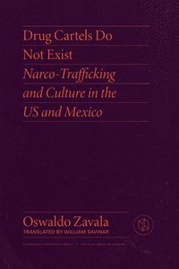 bokomslag Drug Cartels Do Not Exist: Narcotrafficking in Us and Mexican Culture