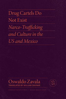 bokomslag Drug Cartels Do Not Exist: Narcotrafficking in Us and Mexican Culture