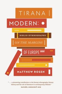 bokomslag Tirana Modern: Biblio-Ethnography on the Margins of Europe