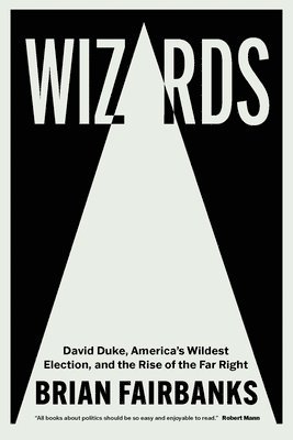 bokomslag Wizards: David Duke, America's Wildest Election, and the Rise of the Far Right