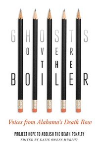 bokomslag Ghosts Over the Boiler: Voices from Alabama's Death Row