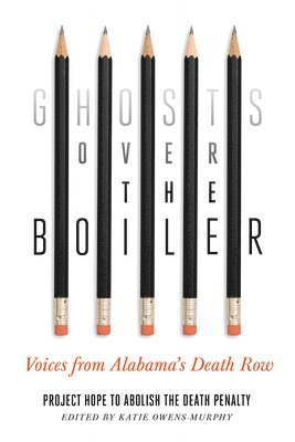 bokomslag Ghosts Over the Boiler: Voices from Alabama's Death Row