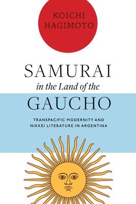 bokomslag Samurai in the Land of the Gaucho: Transpacific Modernity and Nikkei Literature in Argentina