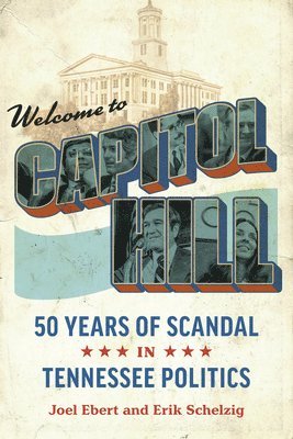 bokomslag Welcome to Capitol Hill: Fifty Years of Scandal in Tennessee Politics
