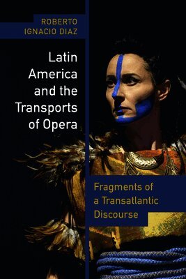 Roberto Ignacio Díaz - Latin America and the Transports of Opera, Häftad