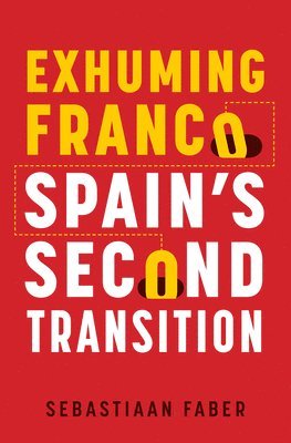 Sebastiaan Faber - Exhuming Franco, Inbunden