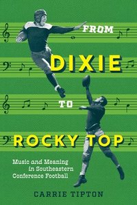 bokomslag From Dixie to Rocky Top: Music and Meaning in Southeastern Conference Football