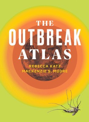 Rebecca Katz, Mackenzie S. Moore - Outbreak Atlas, Häftad