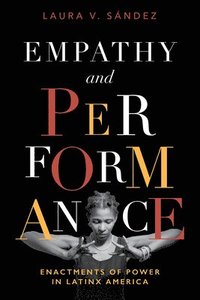 bokomslag Empathy and Performance: Enactments of Power in Latinx America