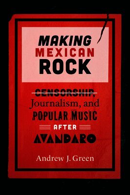 Andrew J. Green - Making Mexican Rock, Häftad