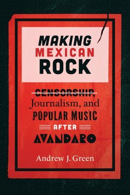 Andrew J. Green - Making Mexican Rock, Inbunden