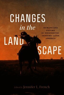 Jens Andermann, Ronald Briggs, Gisela Heffes, Aarti S. Madan, Vanesa Miseres, Lizabeth Paravisini-Gebert, Jorge Quintana Navarrete, Catalina Rodriguez, Emmanuel A Velayos Larrabure, Jennifer L. French - Changes in the Landscape, Häftad