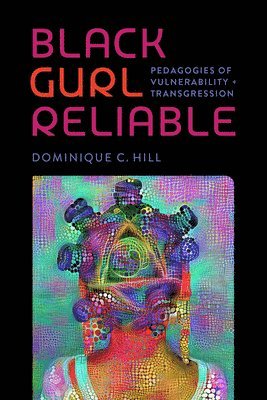 bokomslag Black Gurl Reliable: Pedagogies of Vulnerability and Transgression