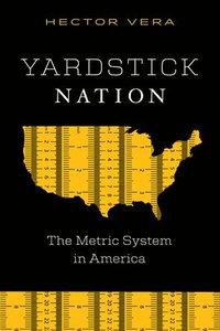 bokomslag Yardstick Nation: The Metric System in America