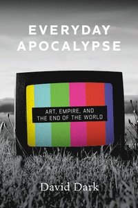 bokomslag Everyday Apocalypse: Art, Empire, and the End of the World