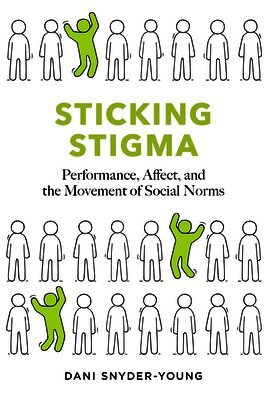 Sticking Stigma: Performance, Affect, and the Movement of Social Norms