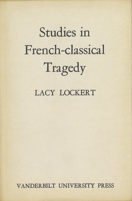 Lacy Lockert - Studies in French-Classical Tragedy, Inbunden