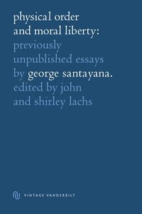bokomslag Physical Order and Moral Liberty: Previously Unpublished Essays of George Santayana