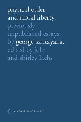 bokomslag Physical Order and Moral Liberty: Previously Unpublished Essays of George Santayana