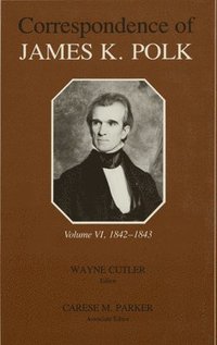 bokomslag The Correspondence of James K. Polk, Volume 6: 1842-1843