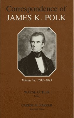 bokomslag The Correspondence of James K. Polk, Volume 6: 1842-1843