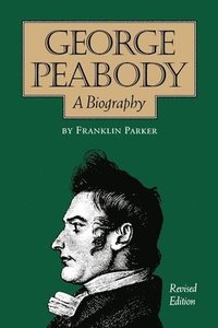 bokomslag George Peabody, A Biography