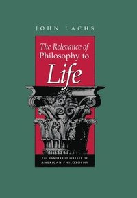 bokomslag The Relevance of Philosophy to Life