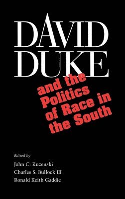 Kuzenski, John C. Kuzenski - David Duke and The Rebirth of Race In Southern Politics, Inbunden