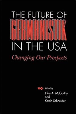 bokomslag The Future of Germanistik in the USA: Changing Our Prospects