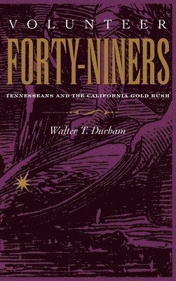 bokomslag Volunteer Forty-Niners: Tennesseans and the California Gold Rush