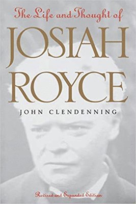 John Clendenning - Life and Thought of Josiah Royce, Inbunden
