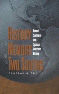 bokomslag History and Memory in the Two Souths: Recent Southern and Spanish American Fiction