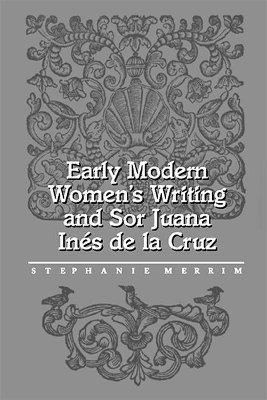 Early Modern Women'S Writing & Sor Juana Ines De L 1