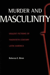 bokomslag Murder and Masculinity: Violent Fictions of Twentieth-Century Latin America