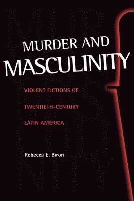 bokomslag Murder and Masculinity: Violent Fictions of Twentieth-Century Latin America