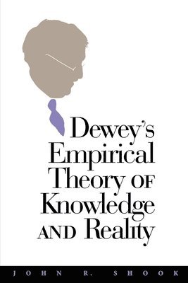 John R. Shook - Dewey's Empirical Theory of Knowledge and Reality, Inbunden