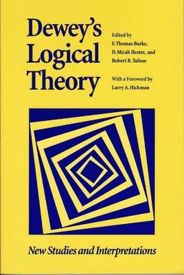 F. Thomas Burke, D. Micah Hester, Robert B. Talisse - Dewey's Logical Theory, Inbunden