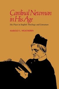 bokomslag Cardinal Newman in His Age: His Place in English Theology and Literature