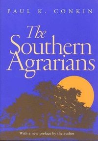 bokomslag The Southern Agrarians: With a New Preface by the Author